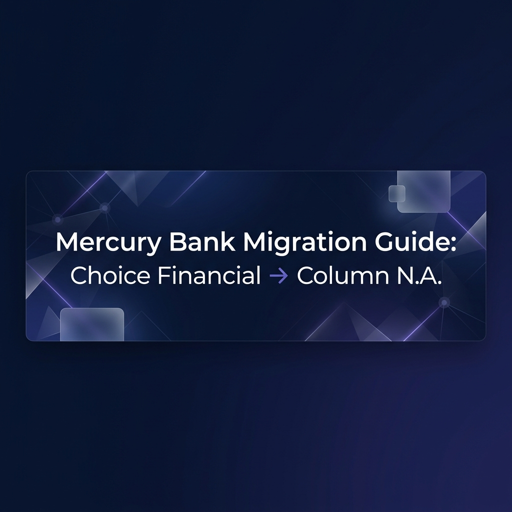 Mercury Bank migration: Choice Financial Group to Column N.A.
